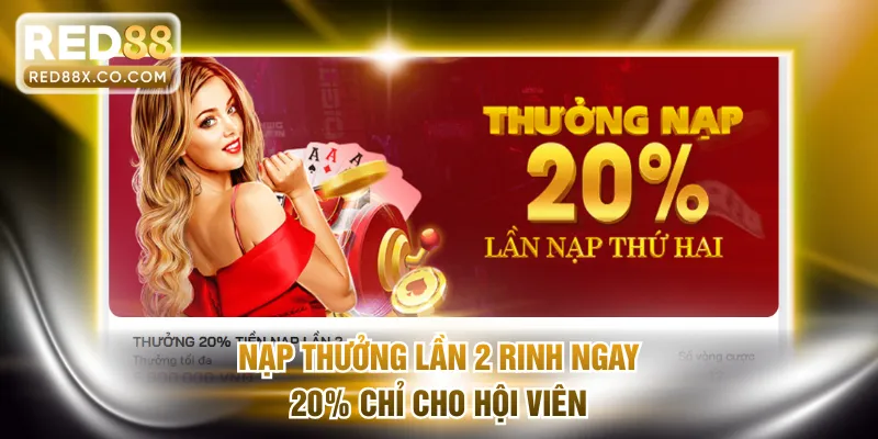 Nạp thưởng lần 2 rinh ngay 20% chỉ cho hội viên