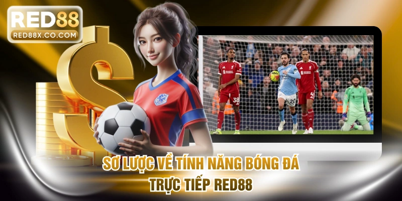 Sơ lược về tính năng bóng đá trực tiếp RED88